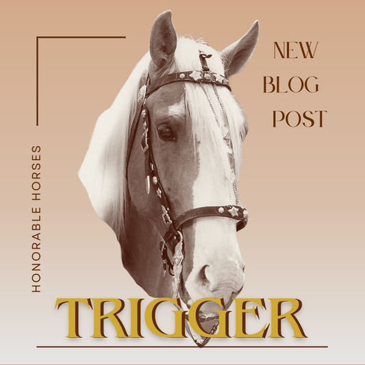 Honorable Horses: Trigger